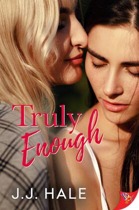Book cover for Truly Enough, two women leaning on each other with faces facing the cover front and eyes closed. Title Truly Enough is printed on the top of the cover and author J.J. Hale is printed on the bottom of the cover.