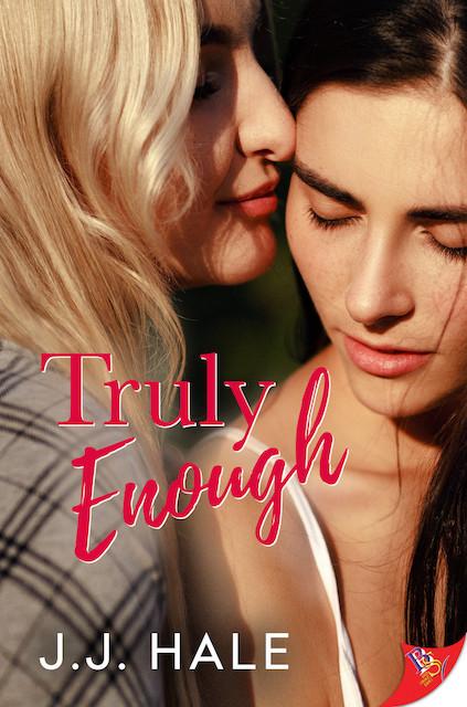 Book cover for Truly Enough, two women leaning on eachother with faces facing the cover front and eyes closed. Title Truly Enough is printed on the top of the cover and author J.J. Hale is printed on the bottom of the cover.